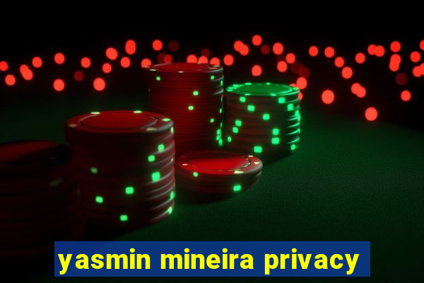 yasmin mineira privacy